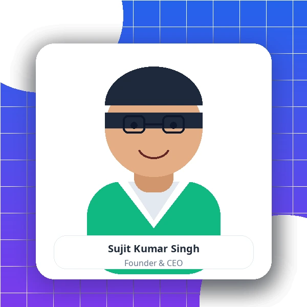 Sujit Kumar Singh - Founder & CEO
